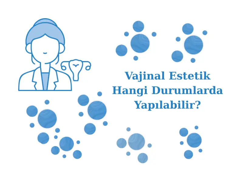 Vajinal Estetik Hangi Durumlarda Yapılabilir?